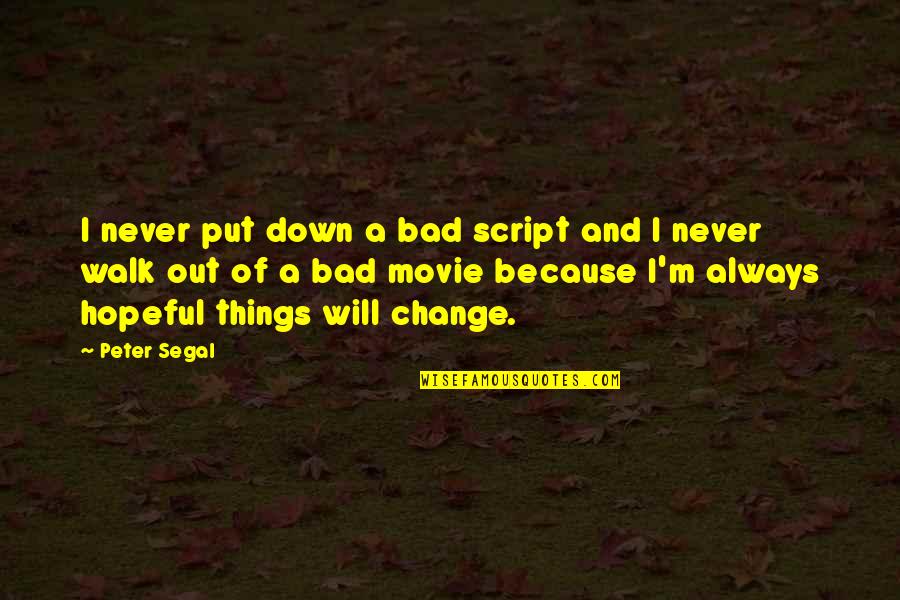 Bad Things Quotes By Peter Segal: I never put down a bad script and