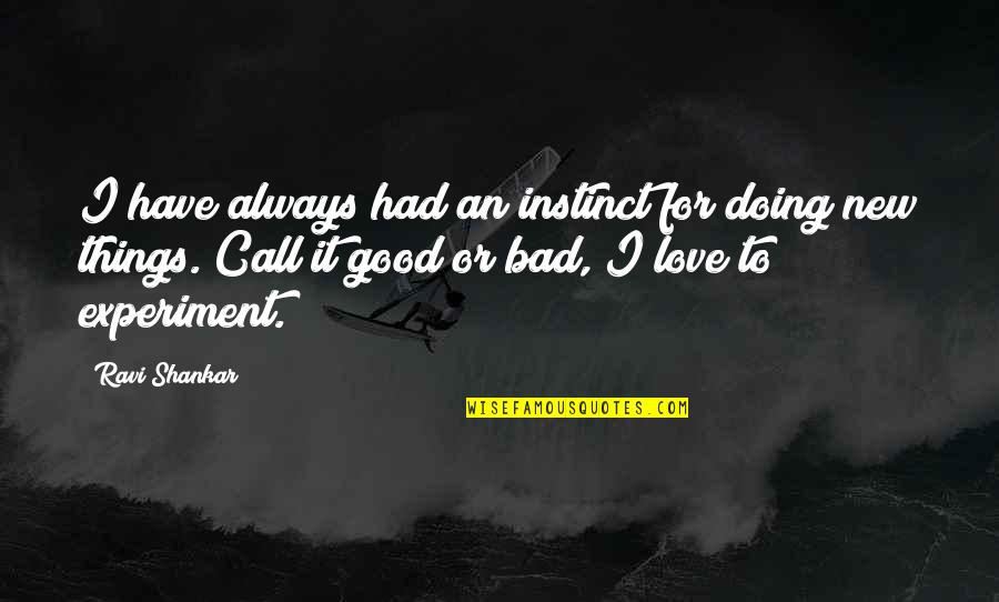 Bad Things Quotes By Ravi Shankar: I have always had an instinct for doing