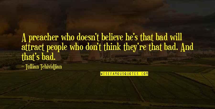 Bad Thinking Quotes By Tullian Tchividjian: A preacher who doesn't believe he's that bad