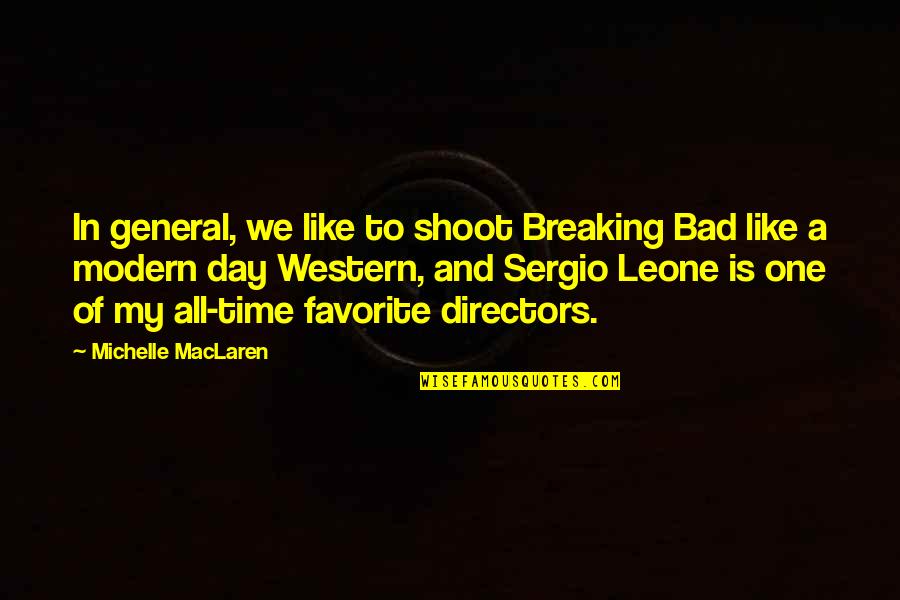 Bad Time No One With You Quotes By Michelle MacLaren: In general, we like to shoot Breaking Bad