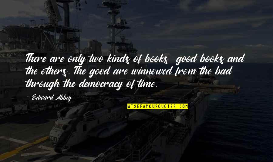 Bad Time Quotes By Edward Abbey: There are only two kinds of books good