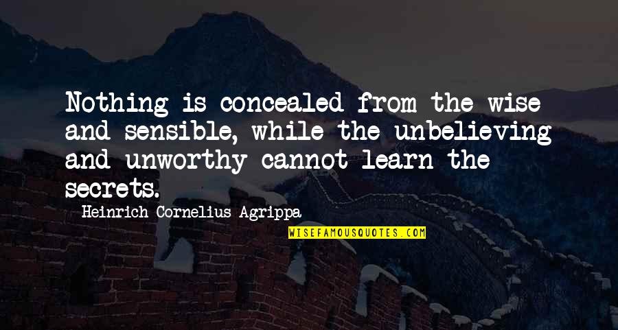 Bad Times Alone Quotes By Heinrich Cornelius Agrippa: Nothing is concealed from the wise and sensible,