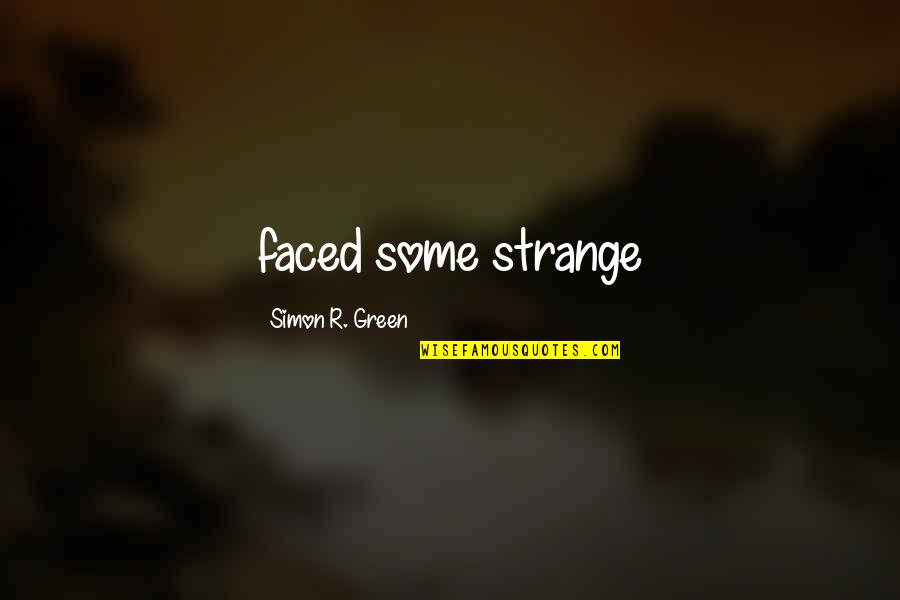 Bad Times Ending Quotes By Simon R. Green: faced some strange