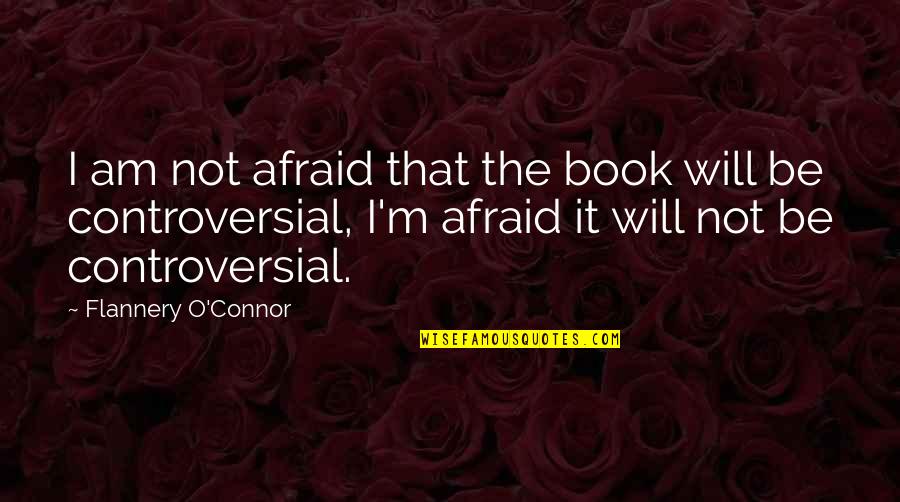 Bad Times Getting Better Quotes By Flannery O'Connor: I am not afraid that the book will