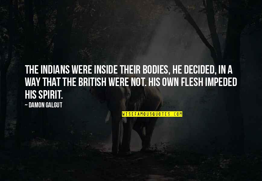 Bad Times Inspirational Quotes By Damon Galgut: The Indians were inside their bodies, he decided,