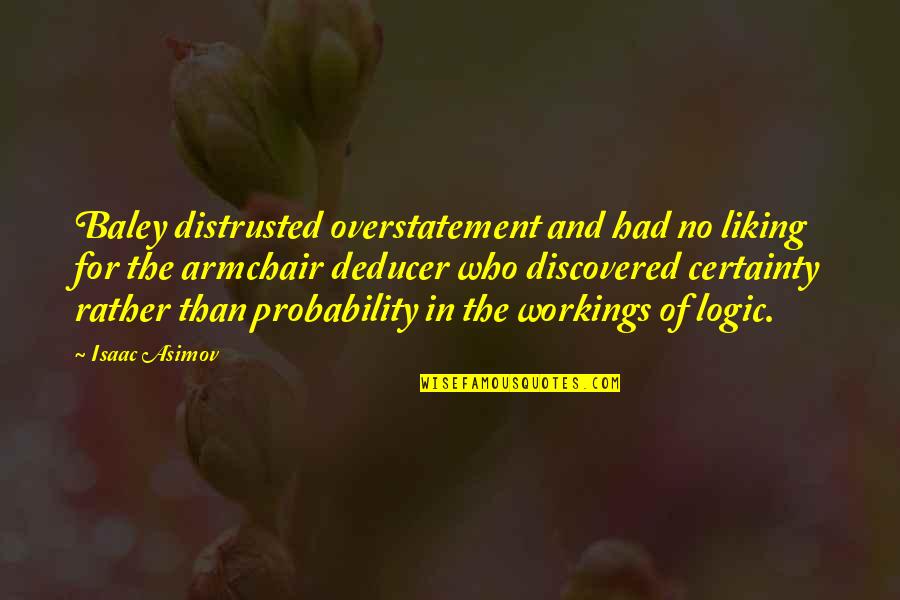 Bad Times Marriage Quotes By Isaac Asimov: Baley distrusted overstatement and had no liking for