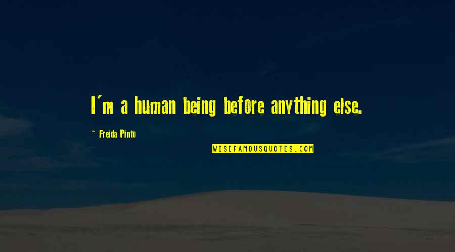 Bad Times Of Life Quotes By Freida Pinto: I'm a human being before anything else.