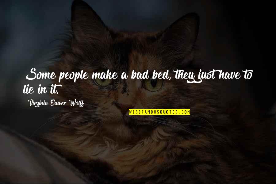 Bad Times Of Life Quotes By Virginia Euwer Wolff: Some people make a bad bed, they just Bad Times Of Life Quotes By Virginia Euwer Wolff: Some people make a bad bed, they just