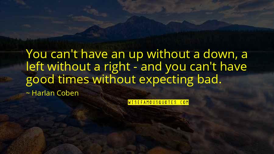 Bad Times Quotes By Harlan Coben: You can't have an up without a down,