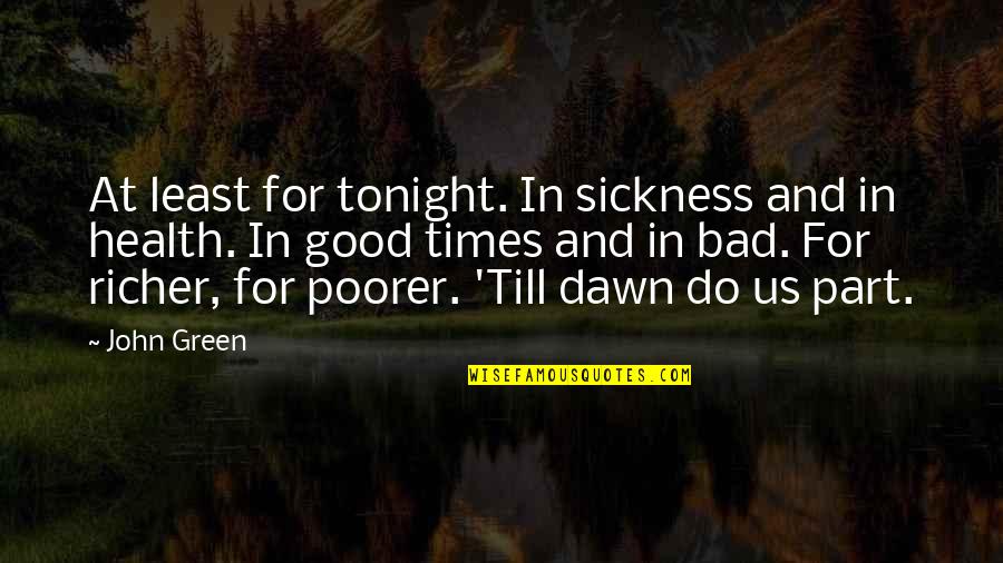 Bad Times Quotes By John Green: At least for tonight. In sickness and in