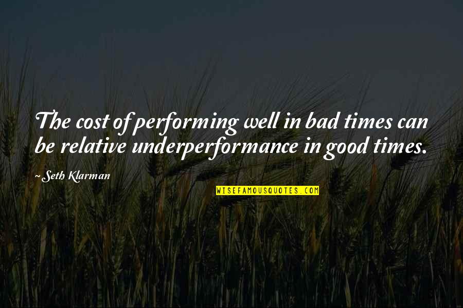 Bad Times Quotes By Seth Klarman: The cost of performing well in bad times