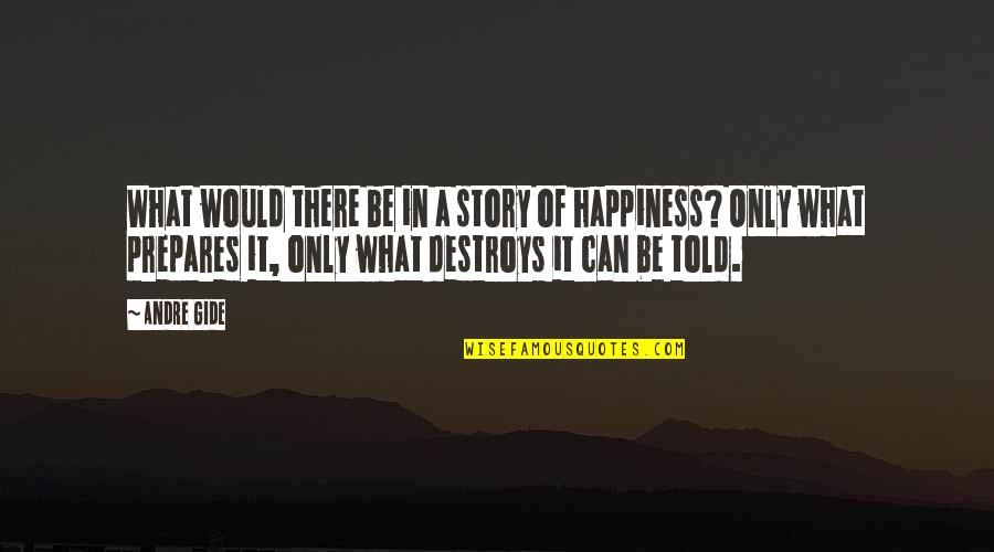 Bad Times Trials Quotes By Andre Gide: What would there be in a story of