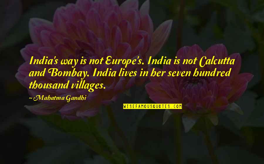 Bad Times Trials Quotes By Mahatma Gandhi: India's way is not Europe's. India is not