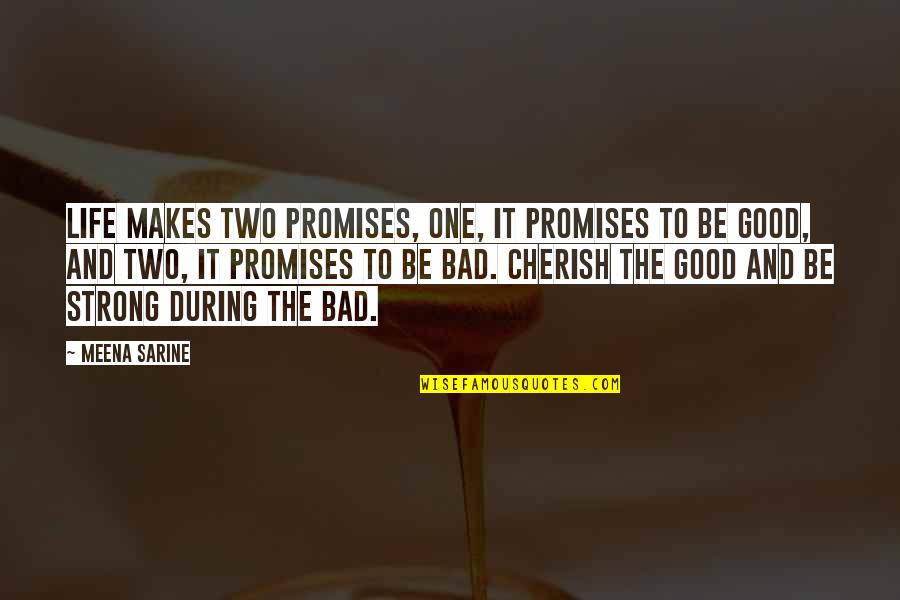 Bad To Good Quotes By Meena Sarine: Life makes two promises, one, it promises to