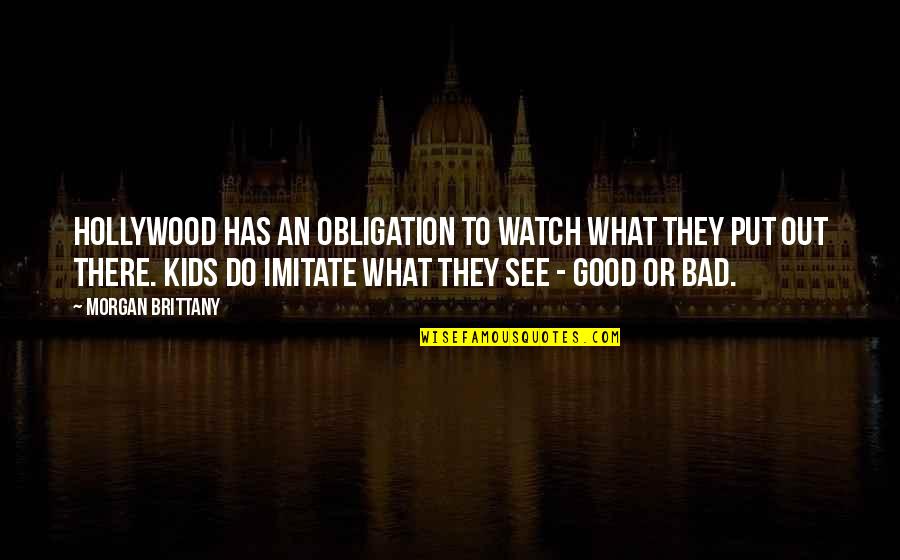 Bad To Good Quotes By Morgan Brittany: Hollywood has an obligation to watch what they