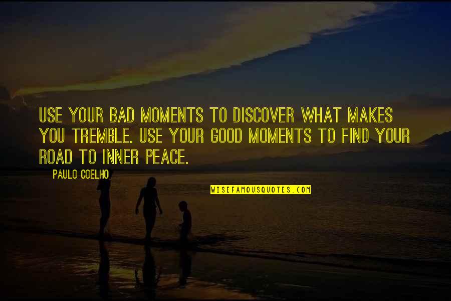 Bad To Good Quotes By Paulo Coelho: Use your bad moments to discover what makes
