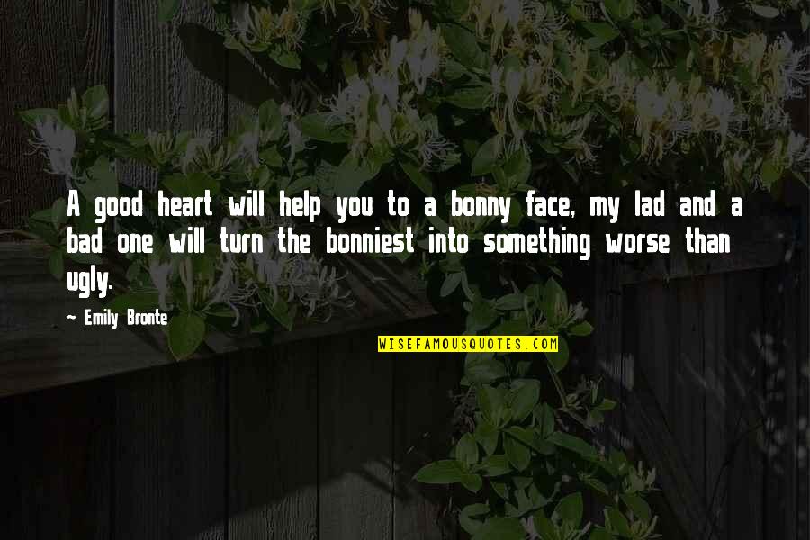Bad To Worse Quotes By Emily Bronte: A good heart will help you to a