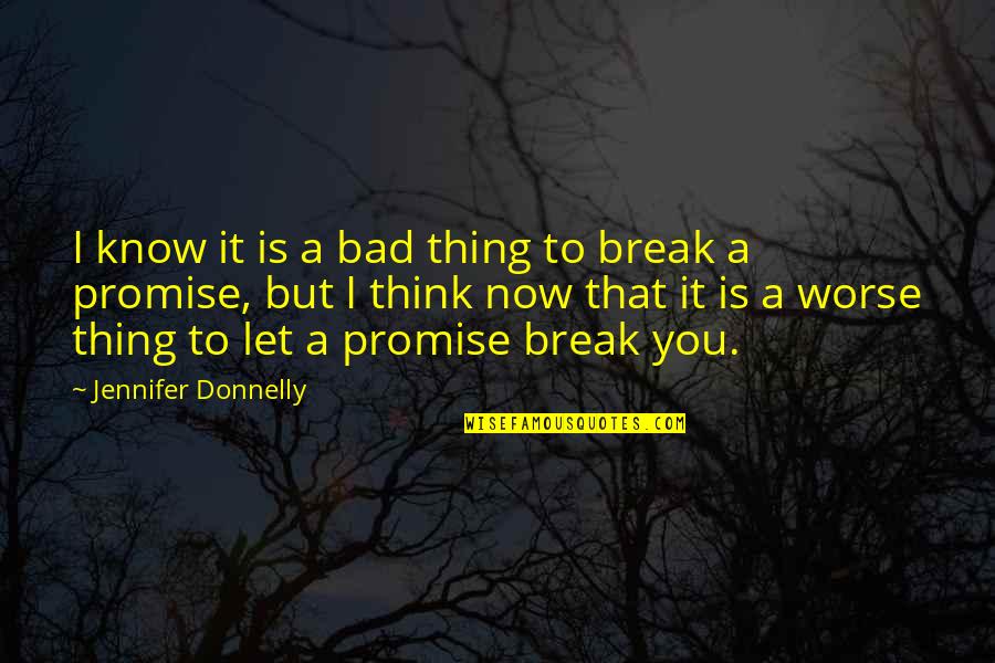 Bad To Worse Quotes By Jennifer Donnelly: I know it is a bad thing to