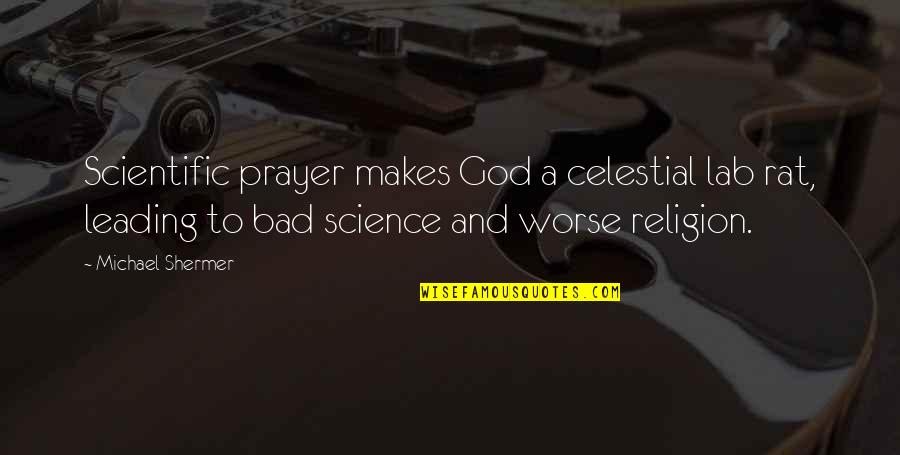 Bad To Worse Quotes By Michael Shermer: Scientific prayer makes God a celestial lab rat,