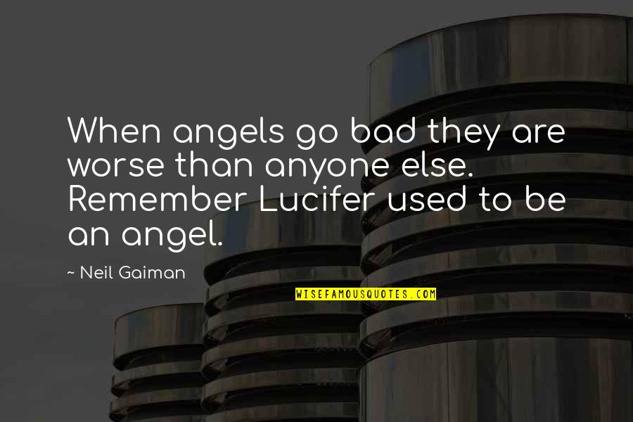 Bad To Worse Quotes By Neil Gaiman: When angels go bad they are worse than