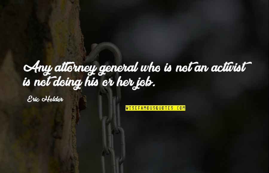 Bad Trades Quotes By Eric Holder: Any attorney general who is not an activist