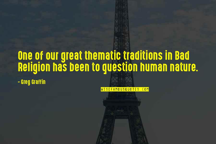 Bad Traditions Quotes By Greg Graffin: One of our great thematic traditions in Bad