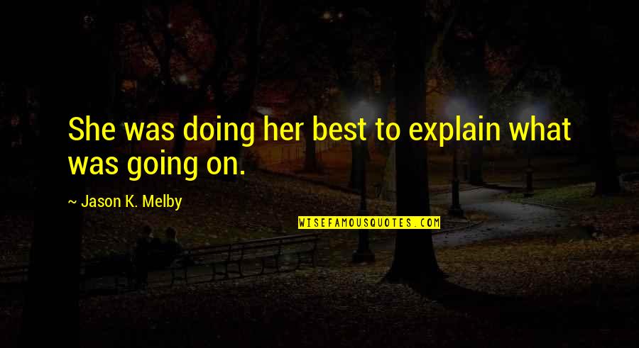 Bad Traditions Quotes By Jason K. Melby: She was doing her best to explain what
