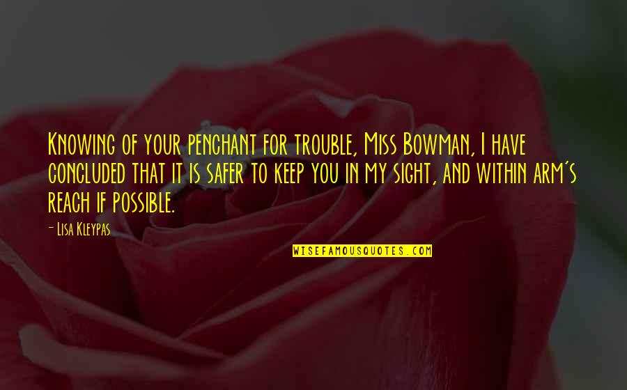 Bad Travel Experiences Quotes By Lisa Kleypas: Knowing of your penchant for trouble, Miss Bowman, Bad Travel Experiences Quotes By Lisa Kleypas: Knowing of your penchant for trouble, Miss Bowman,