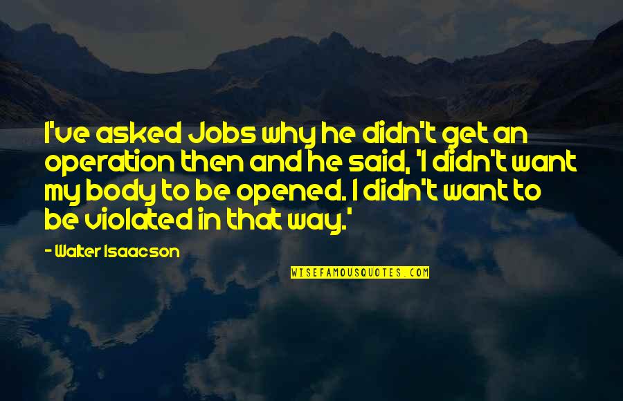 Bad Travel Experiences Quotes By Walter Isaacson: I've asked Jobs why he didn't get an Bad Travel Experiences Quotes By Walter Isaacson: I've asked Jobs why he didn't get an