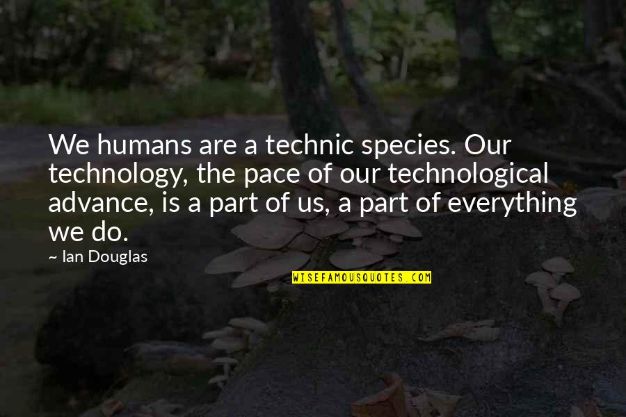 Bad Trends Quotes By Ian Douglas: We humans are a technic species. Our technology,