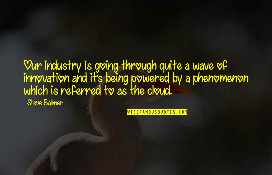 Bad Trends Quotes By Steve Ballmer: Our industry is going through quite a wave Bad Trends Quotes By Steve Ballmer: Our industry is going through quite a wave