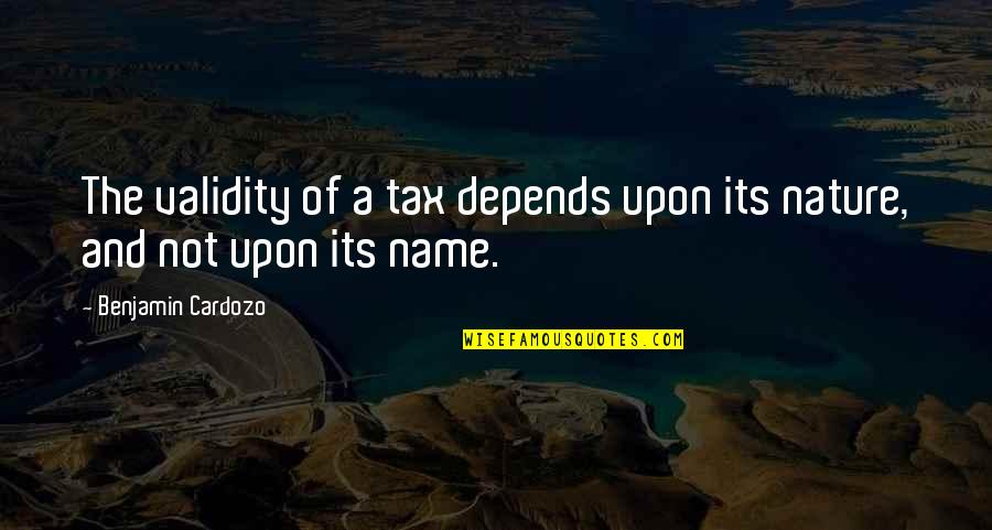 Bad Universities Quotes By Benjamin Cardozo: The validity of a tax depends upon its