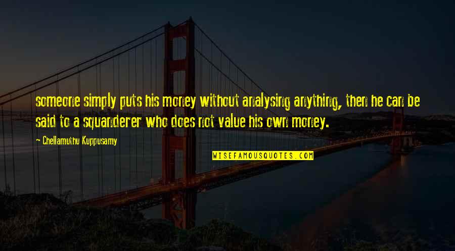 Bad Valentines Day Quotes By Chellamuthu Kuppusamy: someone simply puts his money without analysing anything,