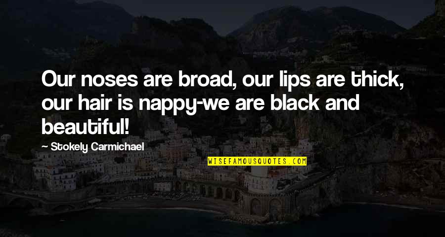 Bad Valentines Day Quotes By Stokely Carmichael: Our noses are broad, our lips are thick,