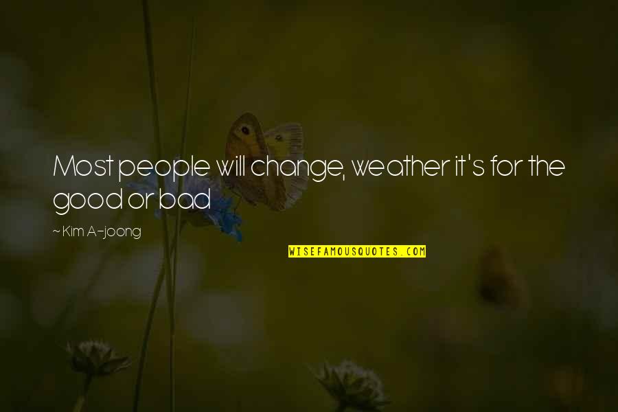 Bad Weather Quotes By Kim A-joong: Most people will change, weather it's for the