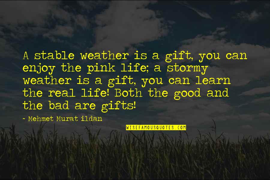 Bad Weather Quotes By Mehmet Murat Ildan: A stable weather is a gift, you can