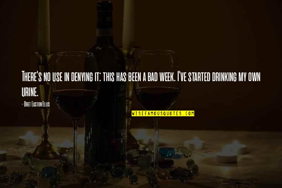Bad Week Quotes By Bret Easton Ellis: There's no use in denying it: this has Bad Week Quotes By Bret Easton Ellis: There's no use in denying it: this has