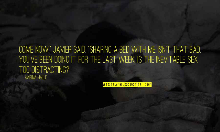 Bad Week Quotes By Karina Halle: Come now," Javier said. "Sharing a bed with