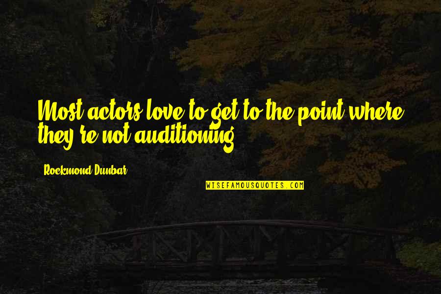 Bad Week Quotes By Rockmond Dunbar: Most actors love to get to the point Bad Week Quotes By Rockmond Dunbar: Most actors love to get to the point
