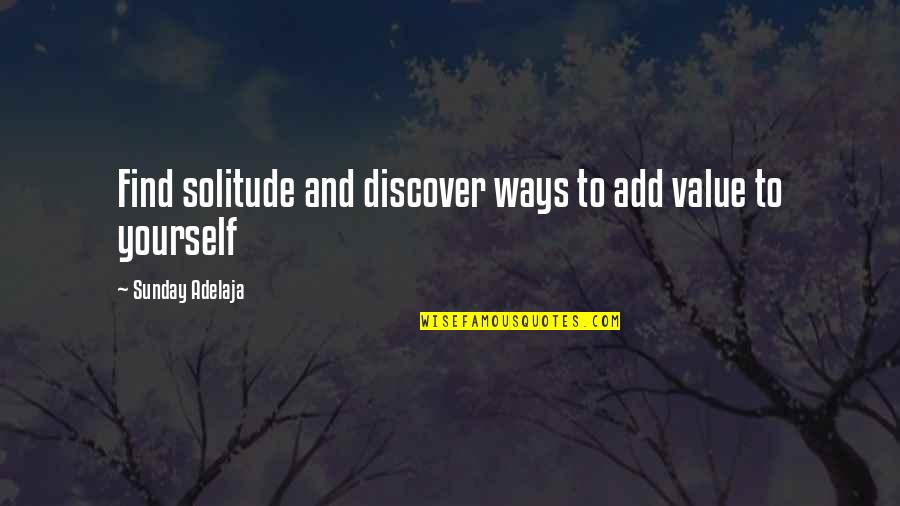 Bad Week Quotes By Sunday Adelaja: Find solitude and discover ways to add value Bad Week Quotes By Sunday Adelaja: Find solitude and discover ways to add value
