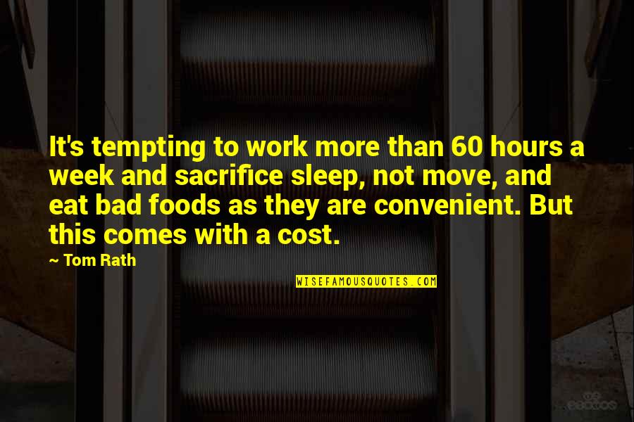 Bad Week Quotes By Tom Rath: It's tempting to work more than 60 hours
