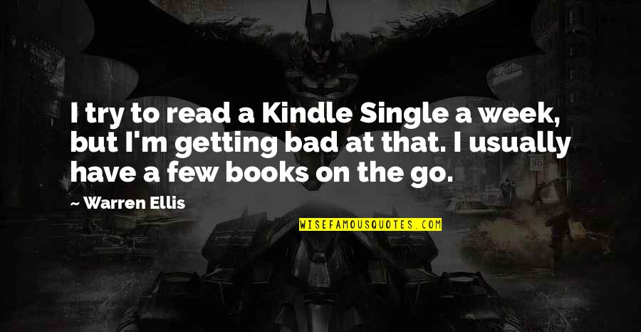 Bad Week Quotes By Warren Ellis: I try to read a Kindle Single a Bad Week Quotes By Warren Ellis: I try to read a Kindle Single a