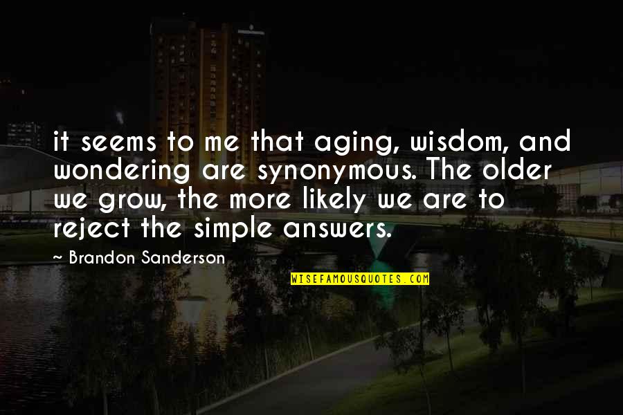 Bad Wifi Quotes By Brandon Sanderson: it seems to me that aging, wisdom, and
