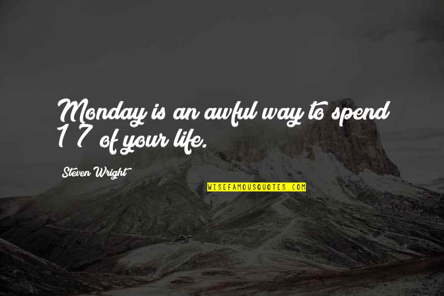 Bad Winners Quotes By Steven Wright: Monday is an awful way to spend 1/7 Bad Winners Quotes By Steven Wright: Monday is an awful way to spend 1/7