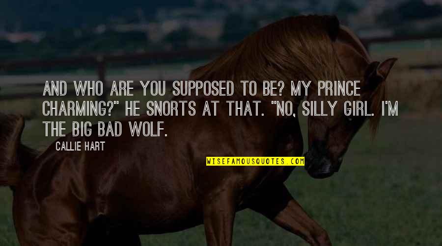 Bad Wolf Quotes By Callie Hart: And who are you supposed to be? My