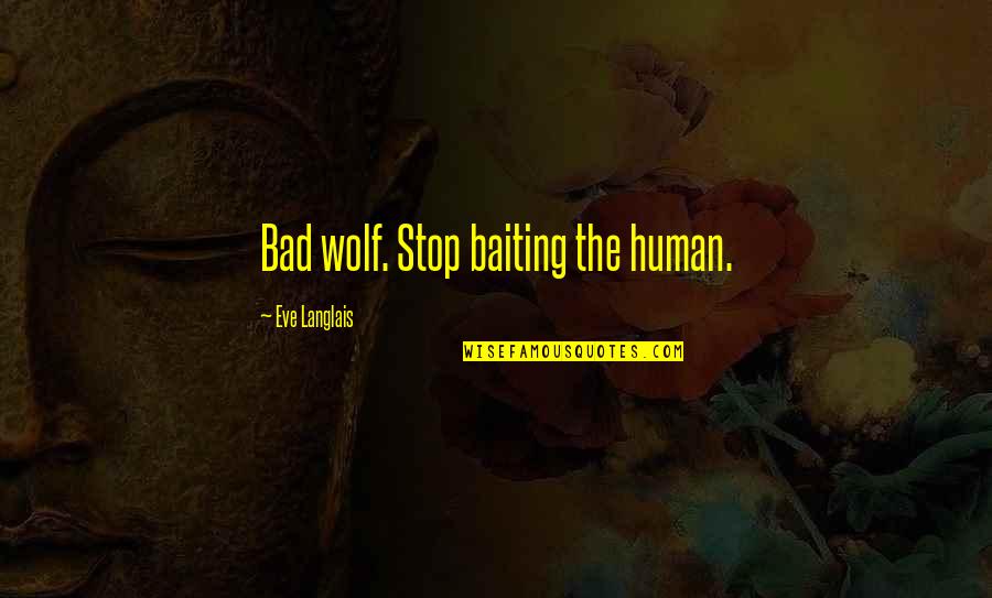 Bad Wolf Quotes By Eve Langlais: Bad wolf. Stop baiting the human.