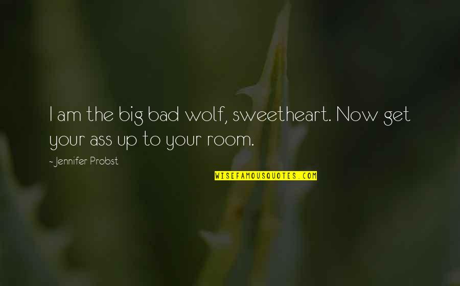 Bad Wolf Quotes By Jennifer Probst: I am the big bad wolf, sweetheart. Now