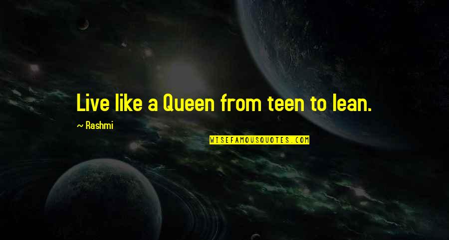 Bad Words Film Quotes By Rashmi: Live like a Queen from teen to lean.