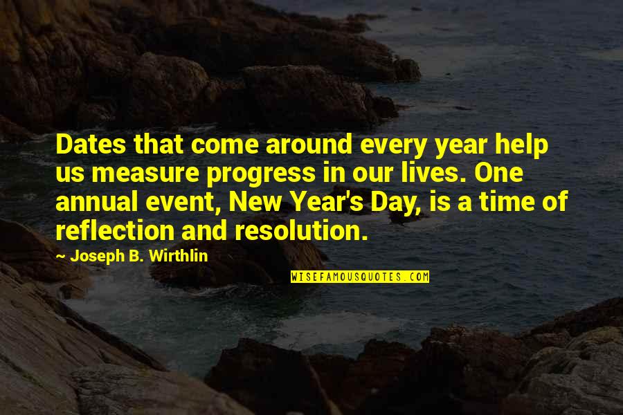 Bad Workmates Quotes By Joseph B. Wirthlin: Dates that come around every year help us