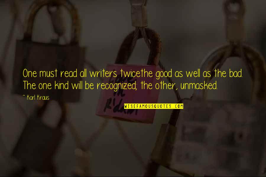 Bad Writers Quotes By Karl Kraus: One must read all writers twicethe good as Bad Writers Quotes By Karl Kraus: One must read all writers twicethe good as